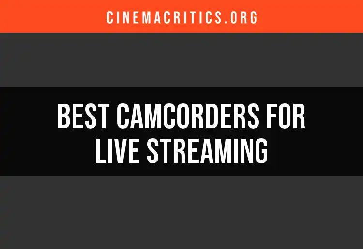 13 Top Camcorders for Live Streaming You Need to Know