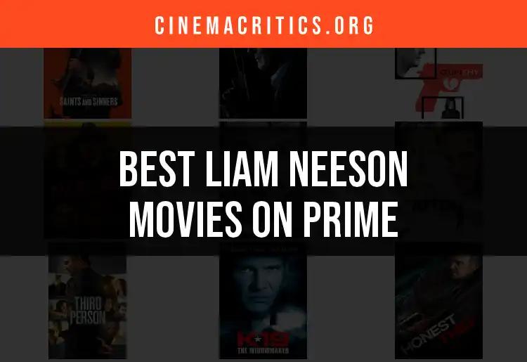 11 Must-See Liam Neeson Movies on Prime