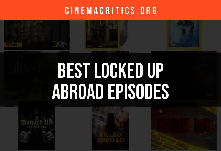 Top 10 Locked Up Abroad Episodes You Can't Miss
