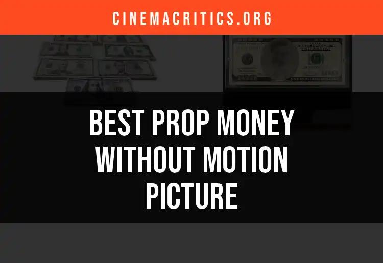13 Best Prop Money Without Motion Picture for Your Projects