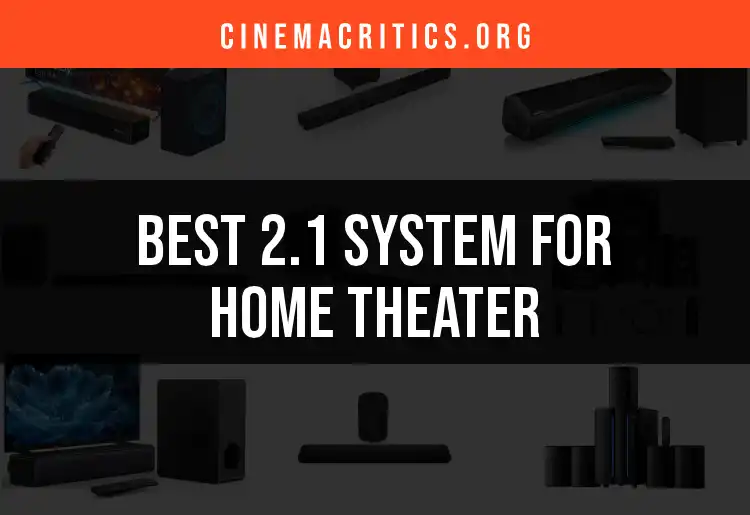 15 Best 2.1 Systems for Home Theater Magic