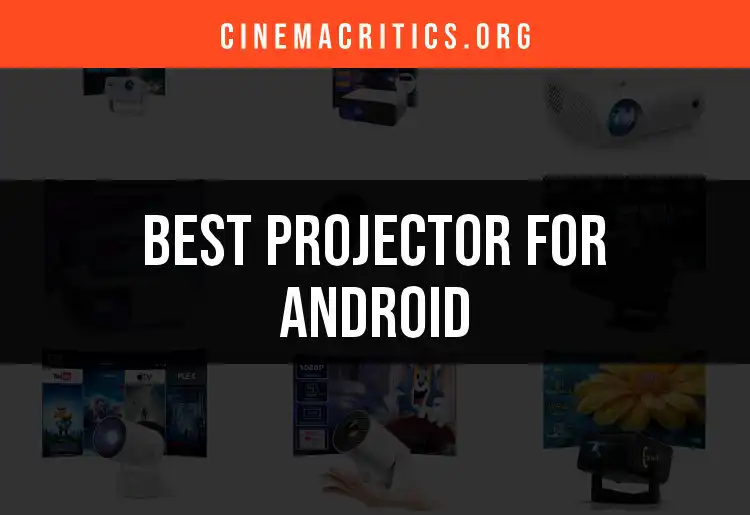 19 Best Projectors for Android to Elevate Your Viewing Experience