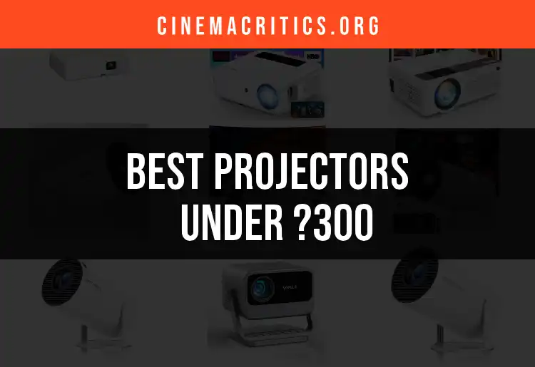 17 Best Projectors Under £300 for Your Home Cinema