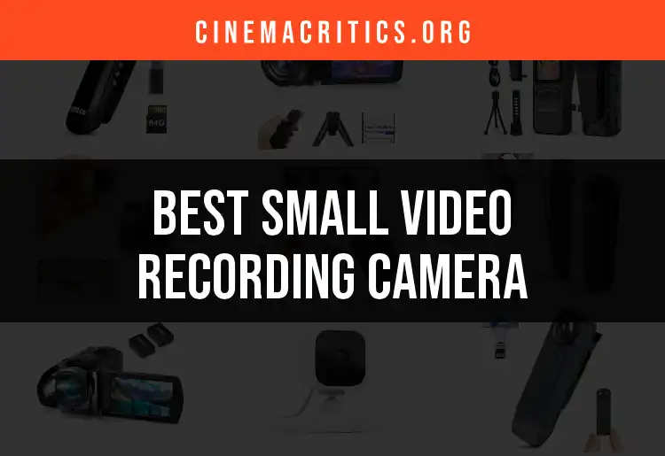 16 Small Video Recording Cameras for Every Filmmaker's Needs